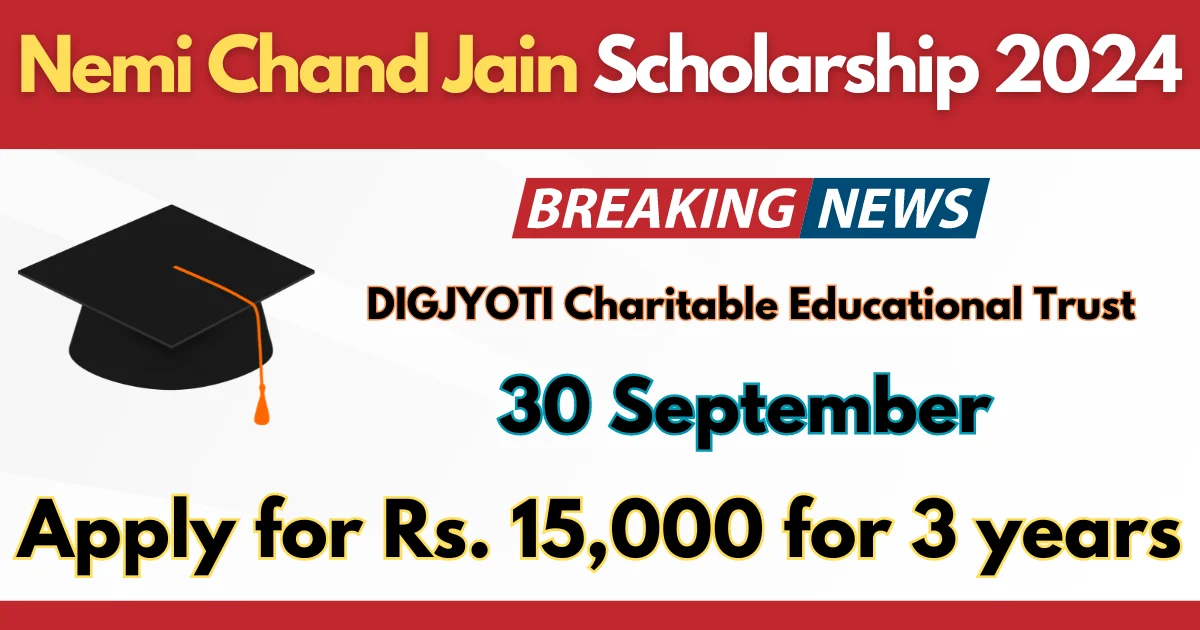 Nemi Chand Jain Scholarship 2024 Apply for Rs. 15,000 for 3 years